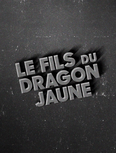 Le fils du Dragon jaune