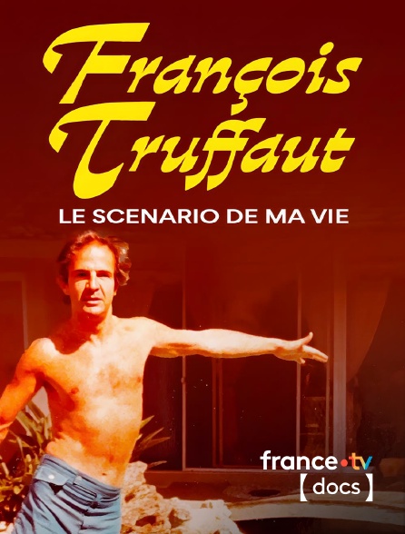 France TV Docs - François Truffaut, le scénario de ma vie