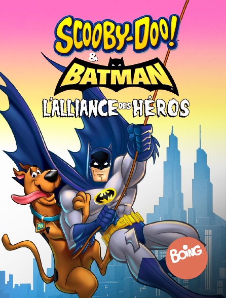 Boing - Scooby-Doo & Batman : l'alliance des héros *2018