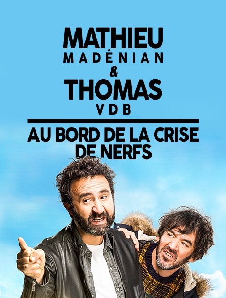 Mathieu Madénian et Thomas VDB au bord de la crise de nerfs