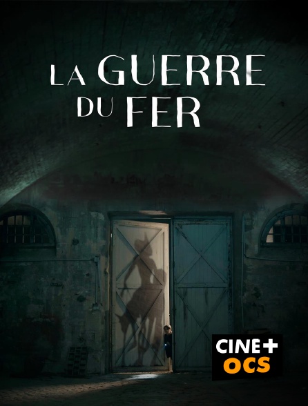 CINÉ Cinéma - La Guerre du fer