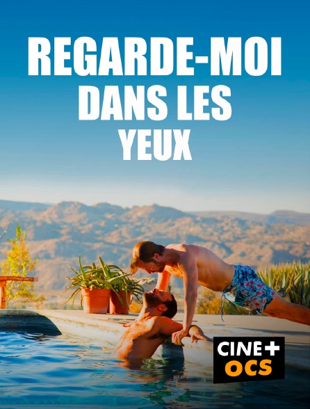 CINÉ Cinéma - Regarde-moi dans les yeux