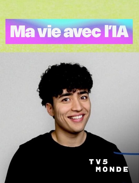 TV5MONDE - Ma vie avec l'IA