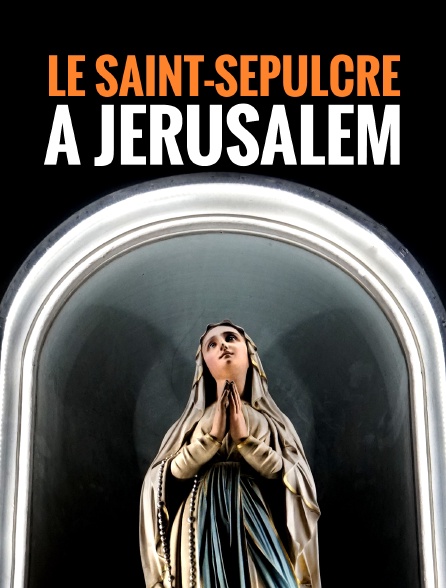 Le Saint-Sépulcre à Jérusalem