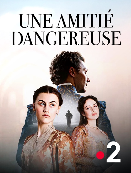 France 2 - Une amitié dangereuse
