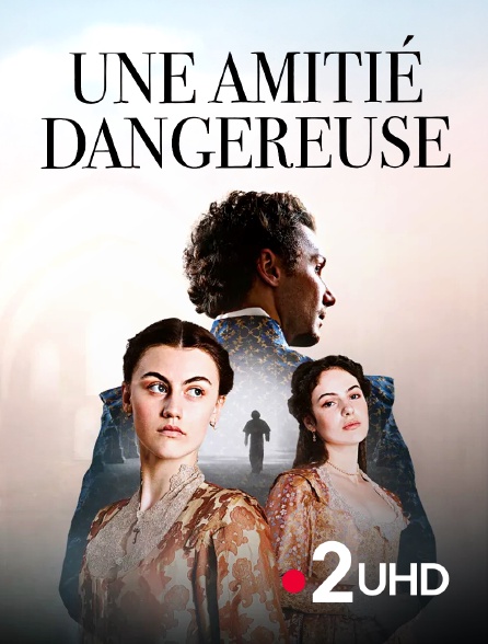 France 2 UHD - Une amitié dangereuse
