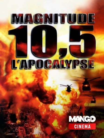 MANGO Cinéma - Magnitude 10.5 : l'apocalypse