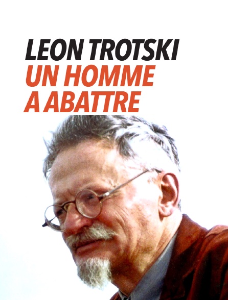 Léon Trotski, un homme à abattre