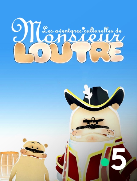 France 5 - Les aventures culturelles de Monsieur Loutre