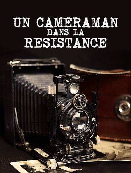 Un caméraman dans la Résistance