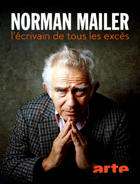 Arte - Norman Mailer : l'écrivain de tous les excès