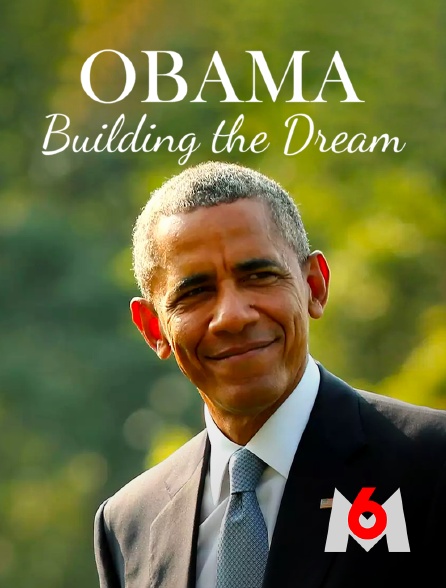 M6 - Obama : building the dream
