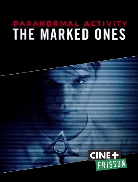 Paranormal Activity The Marked Ones Streaming Vf Paranormal Activity : The Marked Ones en Streaming sur Ciné+ Frisson
