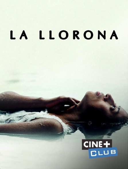 Ciné+ Club - La Llorona