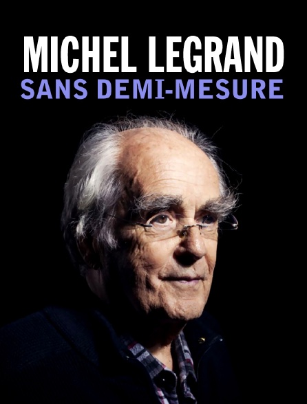 Michel Legrand : sans demi-mesure