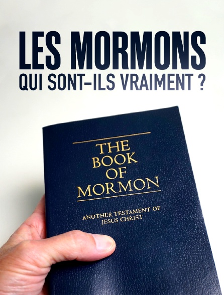 LES MORMONS : QUI SONT-ILS VRAIMENT