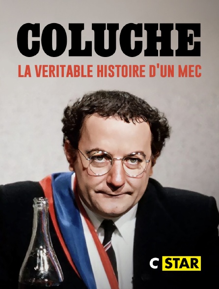 CSTAR - Coluche, la véritable histoire d'un mec