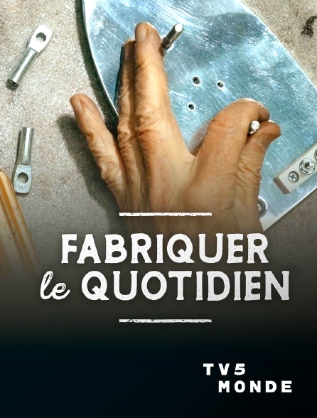 TV5MONDE - Fabriquer le quotidien
