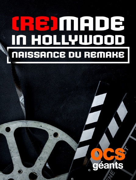 OCS Géants - (Re)Made in Hollywood : l'art de refaire