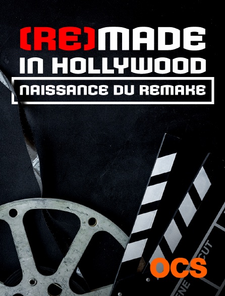 OCS - (Re)Made in Hollywood : l'art de refaire