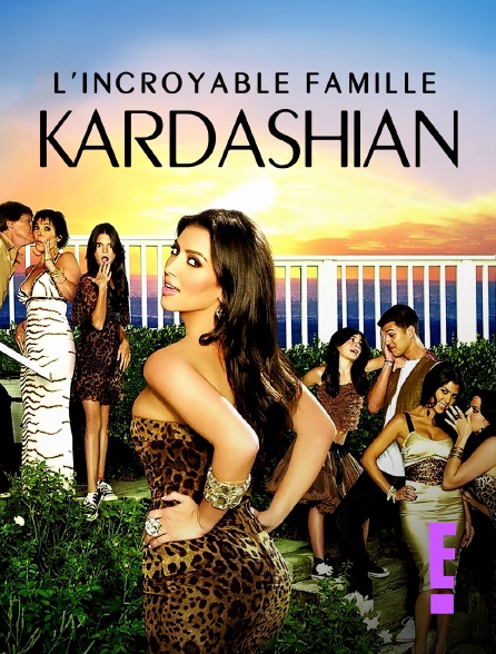 E! - L'incroyable Famille Kardashian