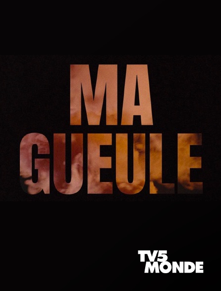 TV5MONDE - Ma gueule