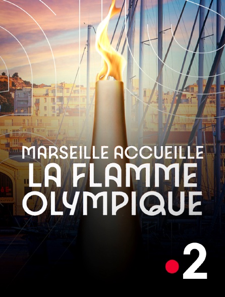 France 2 - Marseille accueille la flamme olympique, la grande soirée