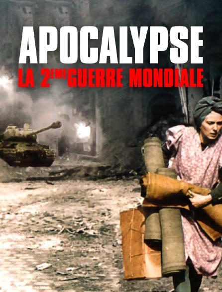 Apocalypse La 2eme Guerre Mondiale En Streaming Molotov Tv