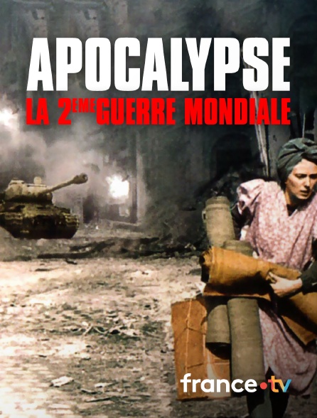 France.tv - Apocalypse : la 2ème Guerre mondiale