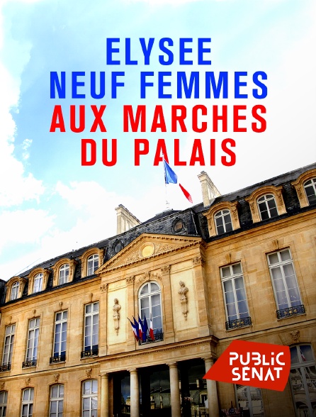 Public Sénat - Elysée : neuf femmes aux marches du palais