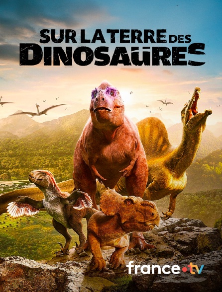 france.tv - Sur la terre des dinosaures en replay