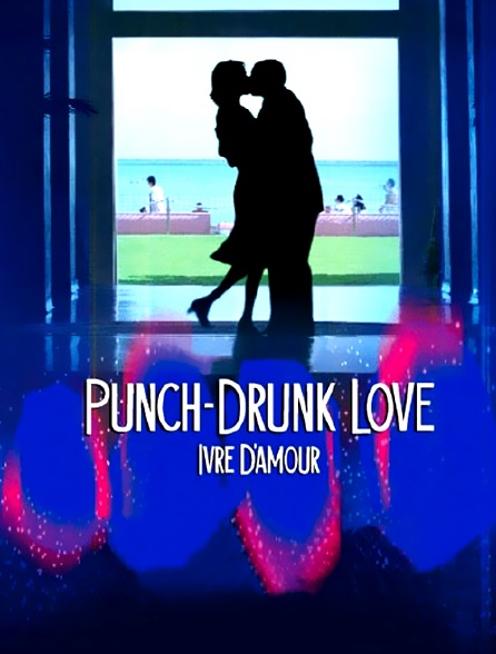 Punch-Drunk Love - Ivre d'amour