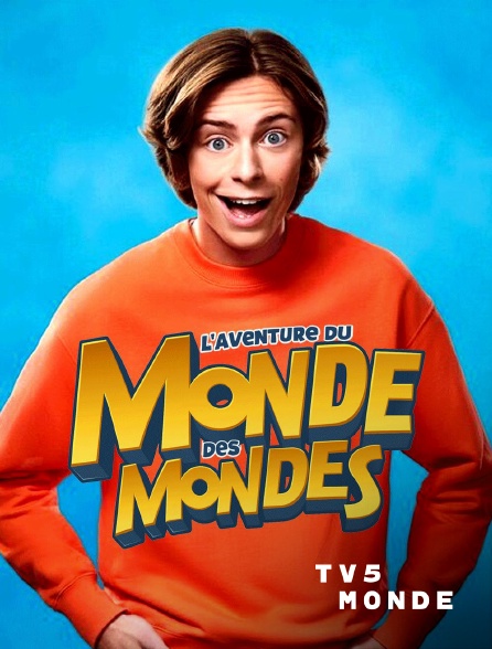 TV5MONDE - L'aventure du monde des mondes