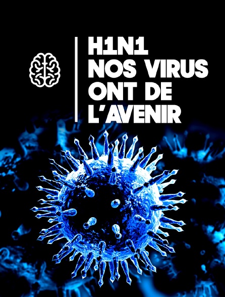 H1N1, nos virus ont de l'avenir