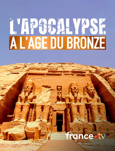 france.tv - L'apocalypse à l'âge du bronze en replay