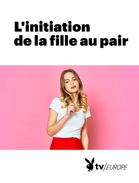 Playboy TV - L'initiation de la fille au pair