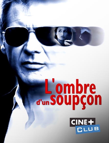 Ciné+ Club - L'ombre d'un soupçon