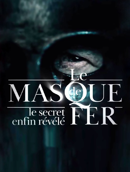 Le masque de fer : le secret enfin révélé