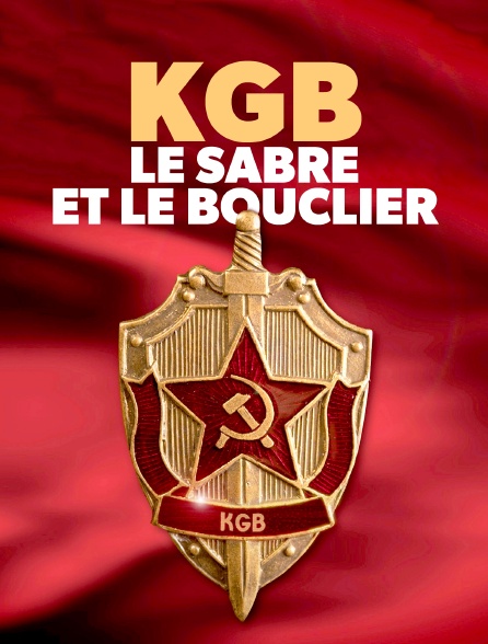 KGB : le sabre et le bouclier en Streaming - Molotov.tv