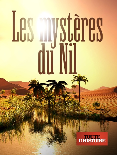Toute l'histoire - Les mystères du Nil en replay