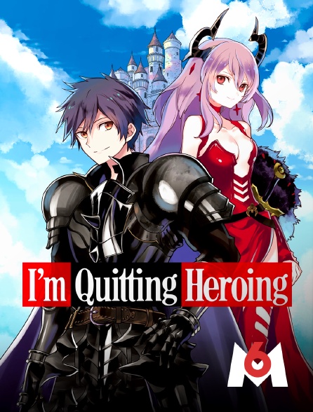 M6 - I'm Quitting Heroing