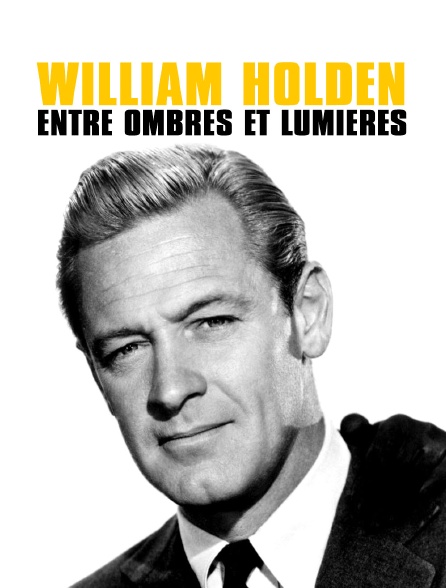 William Holden, entre ombres et lumières