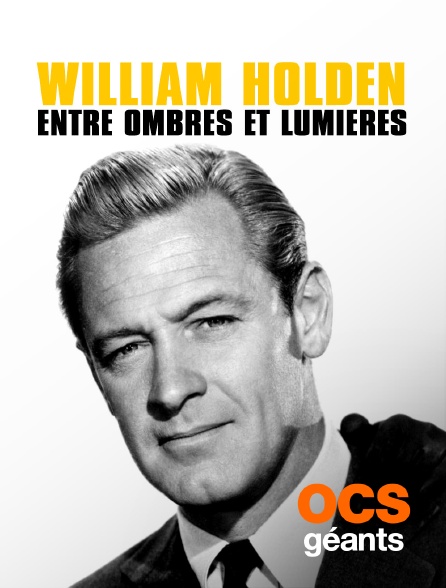 OCS Géants - William Holden, entre ombres et lumières