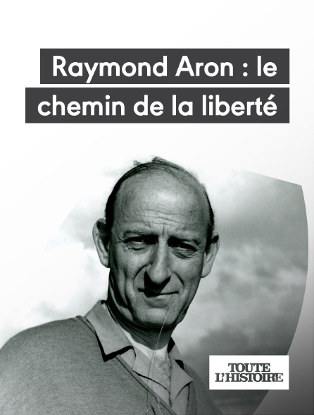 Toute l'Histoire - Raymond Aron : le chemin de la liberté