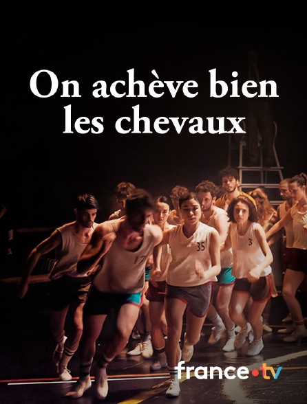france.tv - On achève bien les chevaux