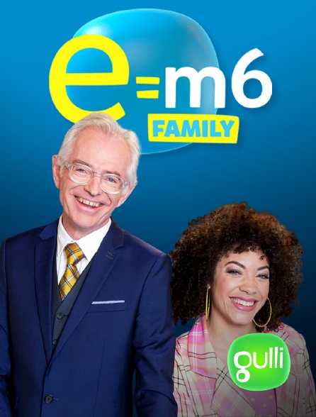 Gulli - E=M6 Family