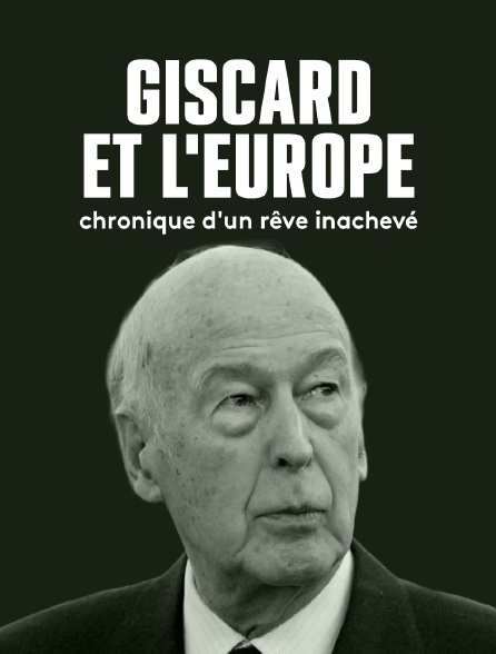 Giscard et l'Europe, chronique d'un rêve inachevé