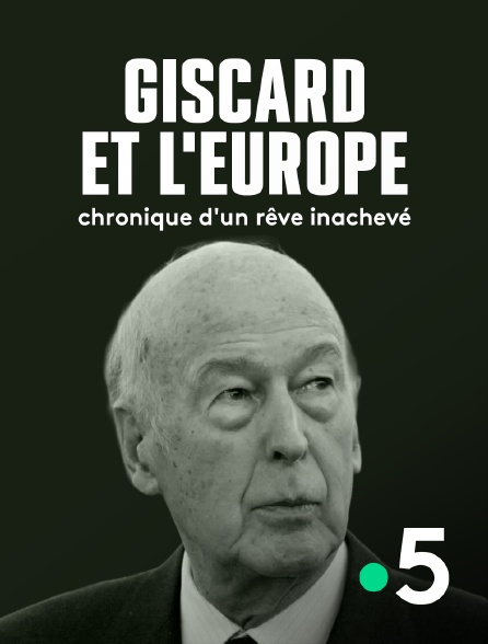France 5 - Giscard et l'Europe, chronique d'un rêve inachevé