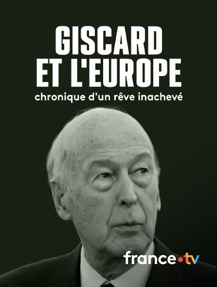 france.tv - Giscard et l'Europe, chronique d'un rêve inachevé
