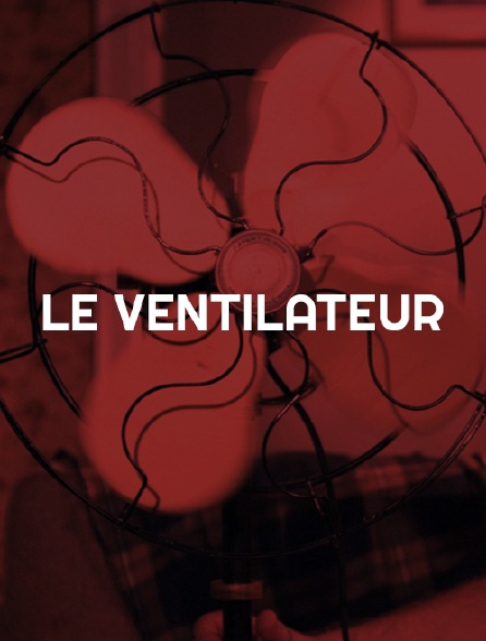 Le ventilateur